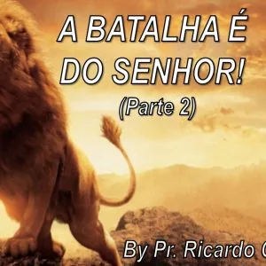 A Batalha é do Senhor! Parte 2