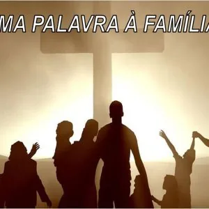 Uma Palavra a Família!