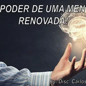 O Poder de Uma Mente Renovada!