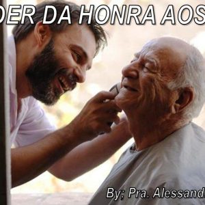 O Poder da Honra aos Pais!
