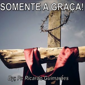 Somente a Graça!