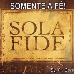 Somente a Fé!