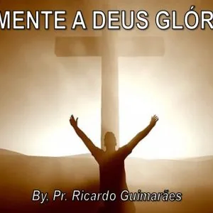 Somente a Deus Glória!