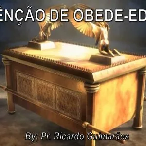 A Benção de Obede-Edom! Parte 1