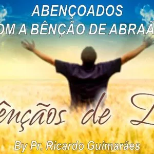 Abençoados com a Benção de Abraão!