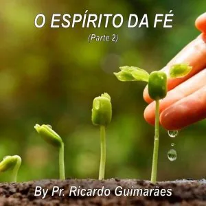 O Espírito da Fé! Parte 2