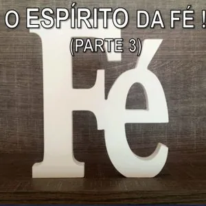 O Espírito da Fé! Parte 3