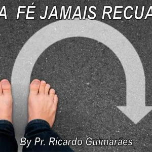 A Fé Jamais Recua!