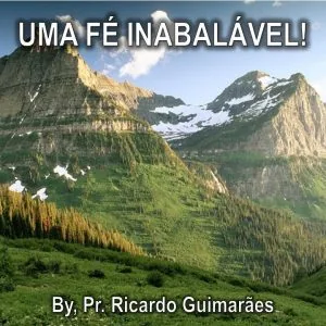 Uma Fé Inabalável!