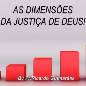 As Dimensões da Justiça de Deus!