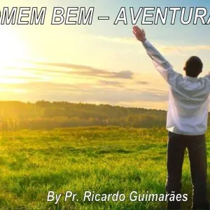 O Homem Bem-Aventurado!