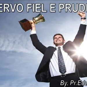 O Servo Fiel e Prudente!