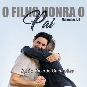 O Filho Honra o Pai!