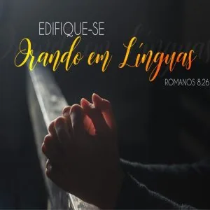 Edifique-se Orando em Línguas!