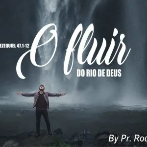 O Fluir do Rio de Deus!