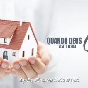 Quando Deus Visita a Sua Casa!