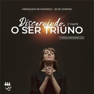 Discernindo o Ser Triúno - Parte 2