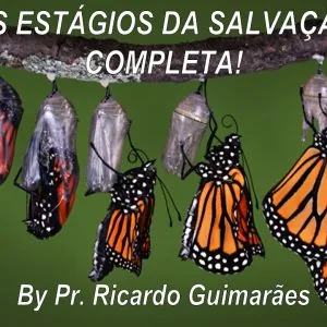 Os Estágios da Salvação Completa!