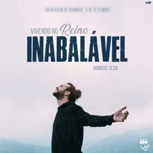 Vivendo no Reino Inabalável!