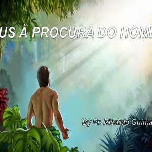 Deus à Procura do Homem!