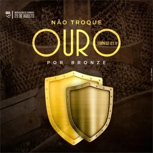 Não Troque Ouro Por Bronze!