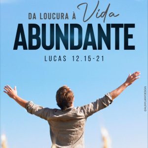 Da Loucura a Vida Abundante!