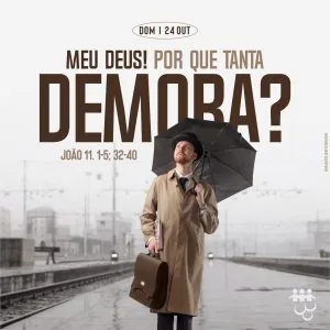 Meu Deus! Por Que Tanta Demora
