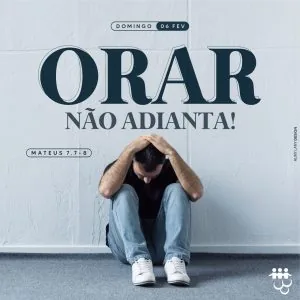 Orar Não Adianta!