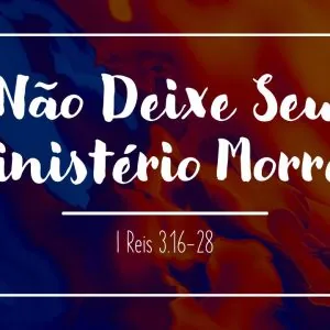 Não Deixe Seu Ministério Morrer!