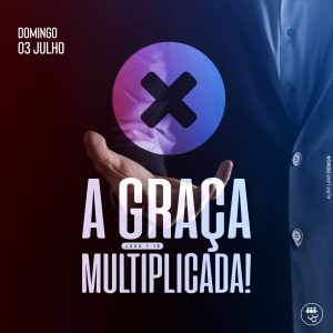 A Graça Multiplicada!