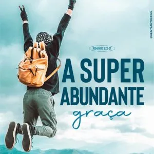 A Superabundante Graça!