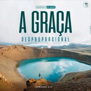 A Graça Desproporcional!