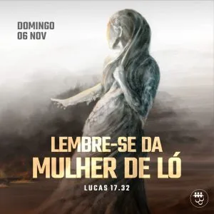 Lembre-se da Muher de Ló!
