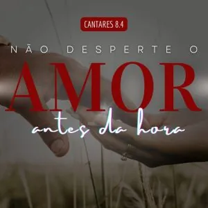 Não Desperte o Amor Antes da Hora!