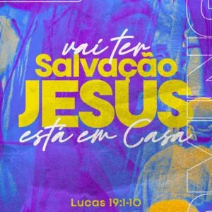 Vai Ter Salvação - Jesus está em Casa!