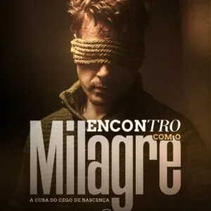 Encontro com o Milagre! - A Cura do Cego de Nascença!