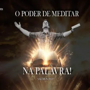 O Poder de Meditar na Palavra de Deus!