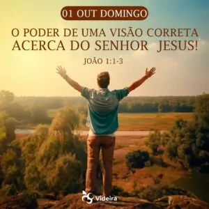O Poder de Uma Visão Correta Acerca do Senhor Jesus!