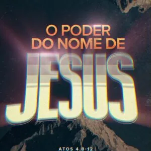 O Poder do Nome de Jesus!
