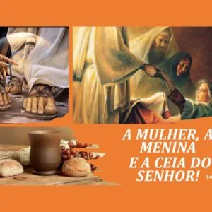 A Mulher a menina e a Ceia do Senhor!!