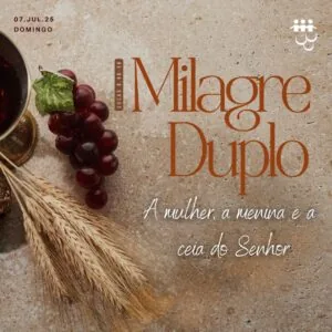 Milagre Duplo! A mulher, a menina e a ceia do Senhor!