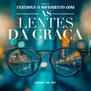 Enxergue o Sofrimento com as Lentes da Graça!