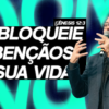 Desbloqueie as Bênçãos de Deus em Sua Vida!