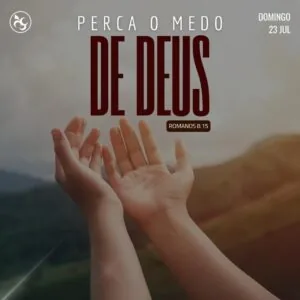 Perca o Medo de Deus!!!