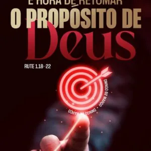 É Hora de Retomar o Propósito de Deus!