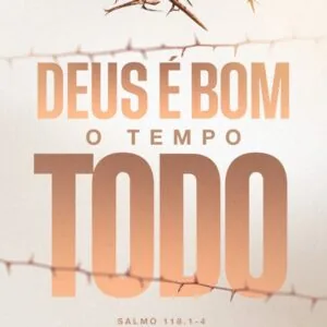 Deus é Bom o Tempo Todo!