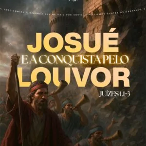 Josué e a Conquista Pelo Louvor!!!