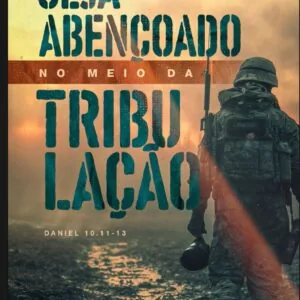 Seja Abençoado no meio da Tribulação!